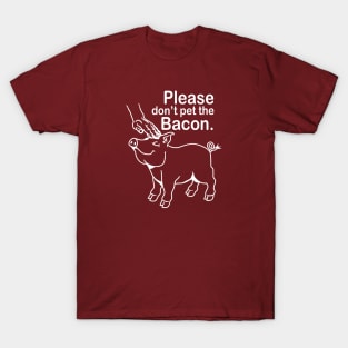 Please don't pet the Bacon. T-Shirt